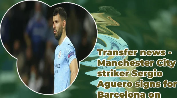Sergio aguero barcelona transfer